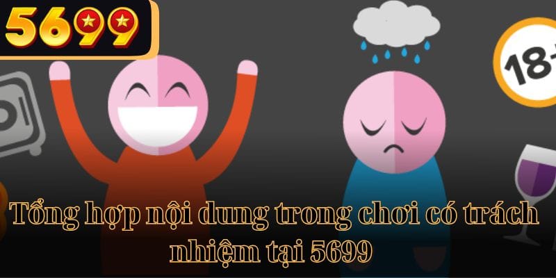 Tổng hợp nội dung trong chơi có trách nhiệm tại 5699