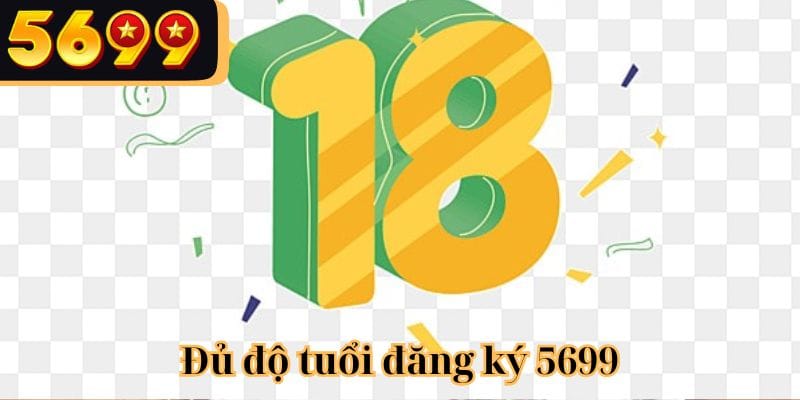 Độ tuổi để đăng ký mở tài khoản mới 5699 là 18+