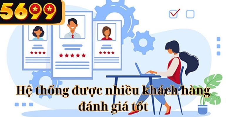 Hệ thống Liên hệ CSKH 5699 được khách hàng đánh giá tốt