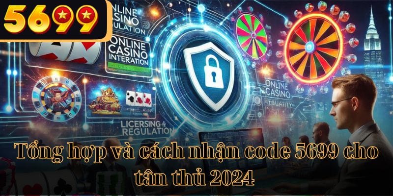 Tổng hợp và cách nhận code 5699 cho tân thủ 2024 mới nhất