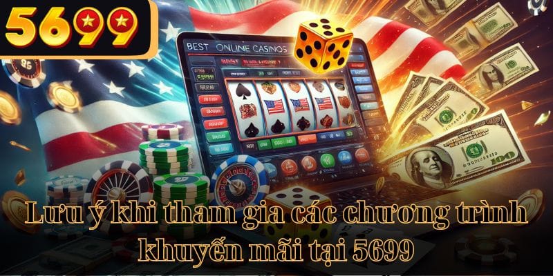 Những điểm cần lưu ý khi tham gia khuyến mãi tại 5699