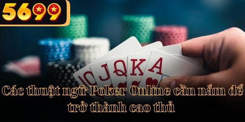 Các thuật ngữ Poker Online cần nắm để trở thành cao thủ