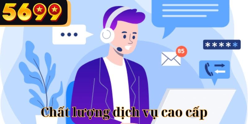 Dịch vụ cao cấp nhất cho bạn trải nghiệm tốt nhất